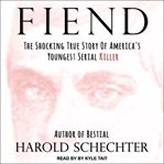 Fiend : the shocking true story of America's youngest serial killer cover image cdn
