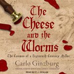 The cheese and the worms : the cosmos of a sixteenth-century miller cover image cdn