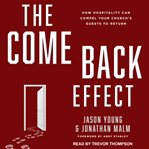 The come back effect : how hospitality can compel your church's guests to return cover image cdn