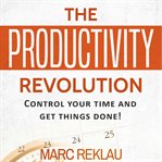 The productivity revolution. Control your time and get things done! cover image cdn