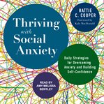Thriving with social anxiety : daily strategies for overcoming anxiety and building self-confidence cover image cdn