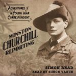 Winston Churchill Reporting : Adventures of a Young War Correspondent cover image cdn