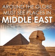 Around the Globe--Must See Places in the Middle East : Middle East Travel Guide for Kids cover image cdn