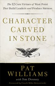 Character carved in stone : the 12 core virtues of West Point that build leaders and produce success cover image cdn