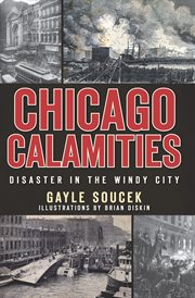 Chicago calamities : disaster in the Windy City cover image cdn