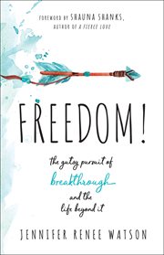 Freedom! : the gutsy pursuit of breakthrough and the life beyond it cover image cdn
