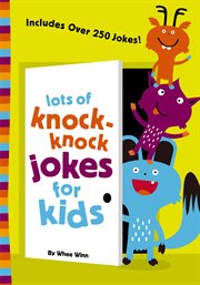 Lots of knock-knock jokes for kids : includes over 250 jokes! cover image cdn