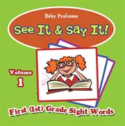 See it & say it! : volume 1. First (1st) Grade Sight Words cover image cdn