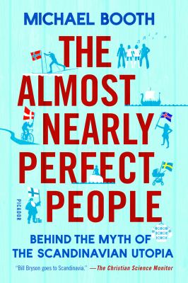 The almost nearly perfect people : behind the myth of the Scandinavian utopia cover image