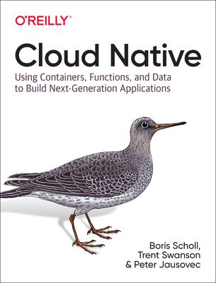 Cloud native : using containers, functions, and data to build next-generation applications cover image
