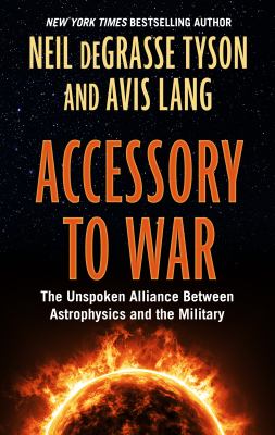 Accessory to war the unspoken alliance between astrophysics and the military cover image