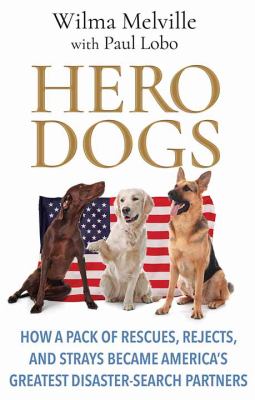 Hero dogs how a pack of rescues, rejects, and strays became America's greatest disaster-search partners  cover image cdn