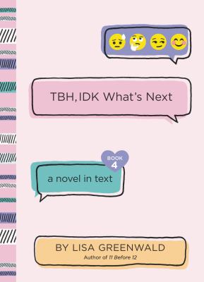 TBH, IDK what's next : a novel in text cover image