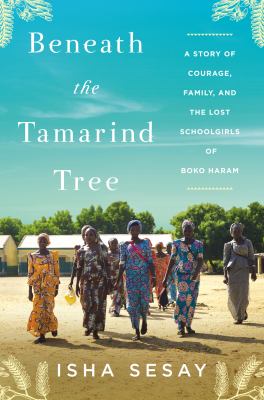 Beneath the tamarind tree : a story of courage, family, and the lost schoolgirls of Boko Haram cover image