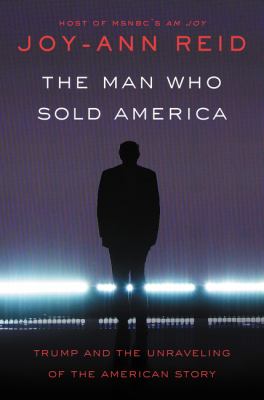 The man who sold America : Trump and the unravelling of the American story cover image