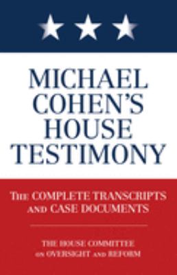 Michael Cohen's House testimony : the complete transcripts and case documents  cover image cdn