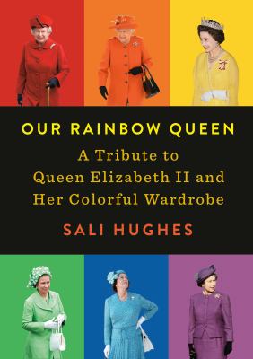 Our rainbow queen : a tribute to Queen Elizabeth II and her colorful wardrobe  cover image cdn