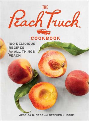 The Peach Truck cookbook : 100 delicious recipes for all things peach cover image