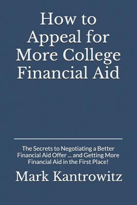 How to appeal for more college financial aid : the secrets to negotiating a better financial aid offer...and getting more financial aid in the first place! : a guide to professional judgment and dependency overrides cover image