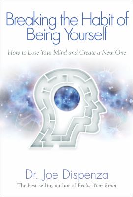 Breaking the habit of being yourself : how to lose your mind and create a new one  cover image cdn