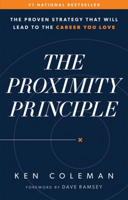 The proximity principle : the proven strategy that will lead to the career you love  cover image cdn