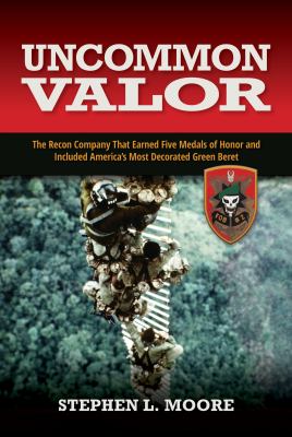 Uncommon valor : the recon company that earned five Medals of Honor and included America's most decorated Green Beret  cover image cdn