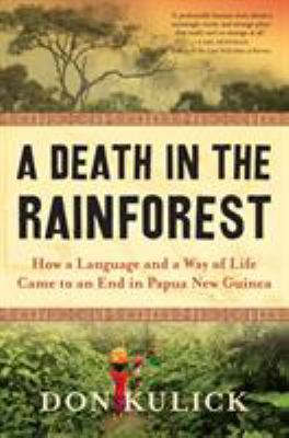 A death in the rainforest : how a language and a way of life came to an end in Papua New Guinea cover image