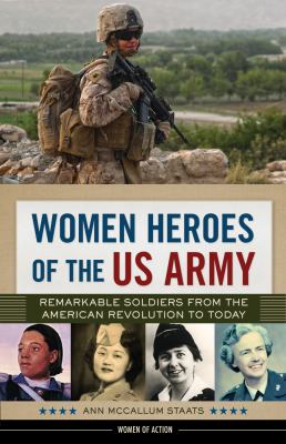 Women heroes of the US Army : remarkable soldiers from the American Revolution to today cover image
