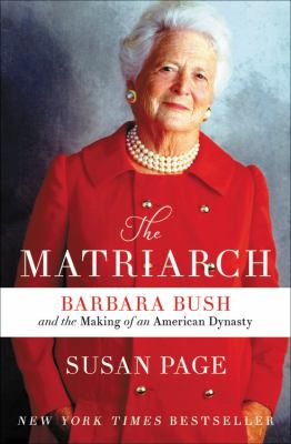 The matriarch Barbara Bush and the making of an American dynasty cover image