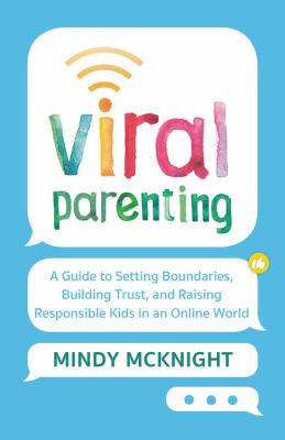 Viral parenting a guide to setting boundaries, building trust, and raising responsible kids in an online world cover image