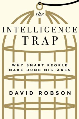 The intelligence trap : why smart people make dumb mistakes cover image