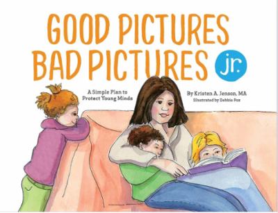 Good pictures, bad pictures Jr. : a simple plan to protect young minds  cover image cdn