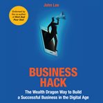 Business hack : the wealth dragon way to build a successful business in the digital age cover image cdn