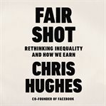 Fair shot : rethinking inequality and how we earn cover image cdn