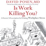 Is work killing you? : a doctor's prescription for treating workplace stress cover image cdn