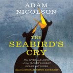 The seabird's cry : the lives and loves of the planet's great ocean voyagers cover image cdn