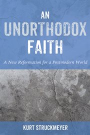An Unorthodox faith : a new reformation for a postmodern world cover image cdn