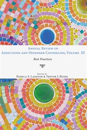 Annual review of addictions and offender counseling : best practices. Volume III cover image cdn
