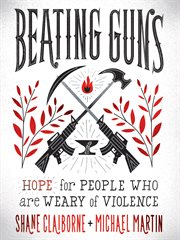 Beating guns : hope for people who are weary of violence cover image cdn