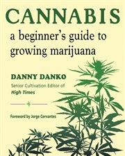 Cannabis : a beginner's guide to growing marijuana cover image cdn