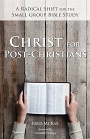 Christ for Post-Christians : a Radical Shift for the Small Group Bible Study cover image cdn