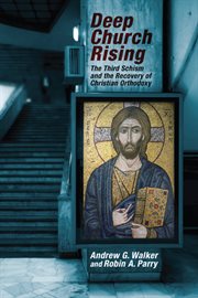 Deep church rising : the third schism and the recovery of christian orthodoxy cover image cdn