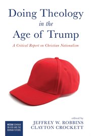 Doing theology in the age of Trump : a critical report on Christian nationalism cover image cdn