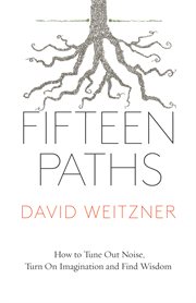Fifteen paths : how to tune out noise, turn on imagination, and find wisdom cover image cdn