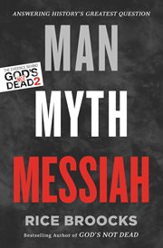 Man, myth, messiah : answering history's greatest question cover image cdn