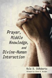 Prayer, middle knowledge, and divine-human interaction cover image cdn