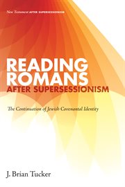 Reading Romans after supersessionism : the continuation of Jewish covenantal identity cover image cdn