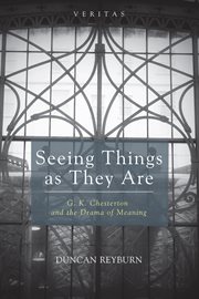 Seeing things as they are : G.K. Chesterton and the drama of meaning cover image cdn