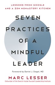 Seven practices of a mindful leader : lessons from Google and a Zen monastery kitchen cover image cdn