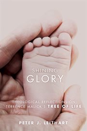 Shining glory : theological reflections on Terrence Malick's The tree of life cover image cdn